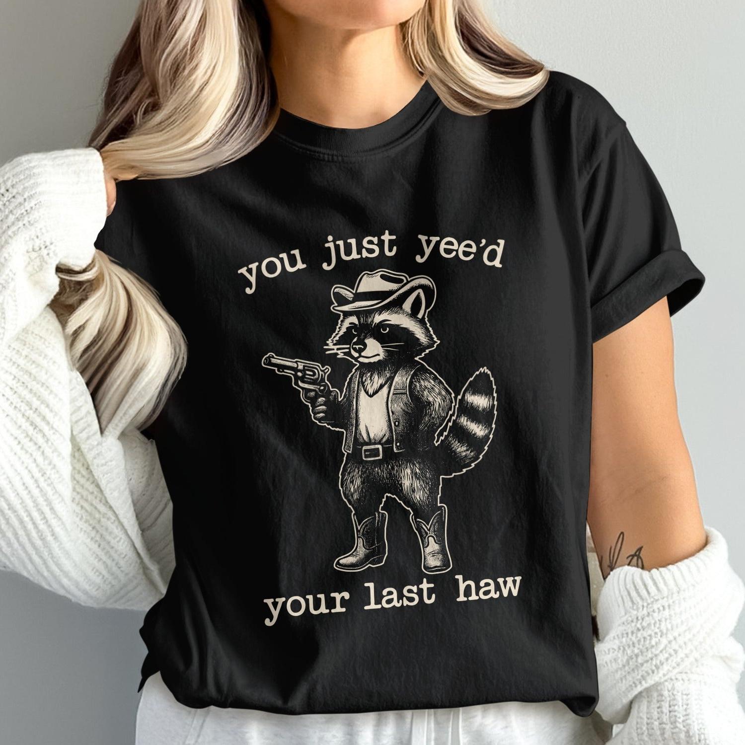 You Just Yee'd Your Last Haw Graphic T-shirt product type