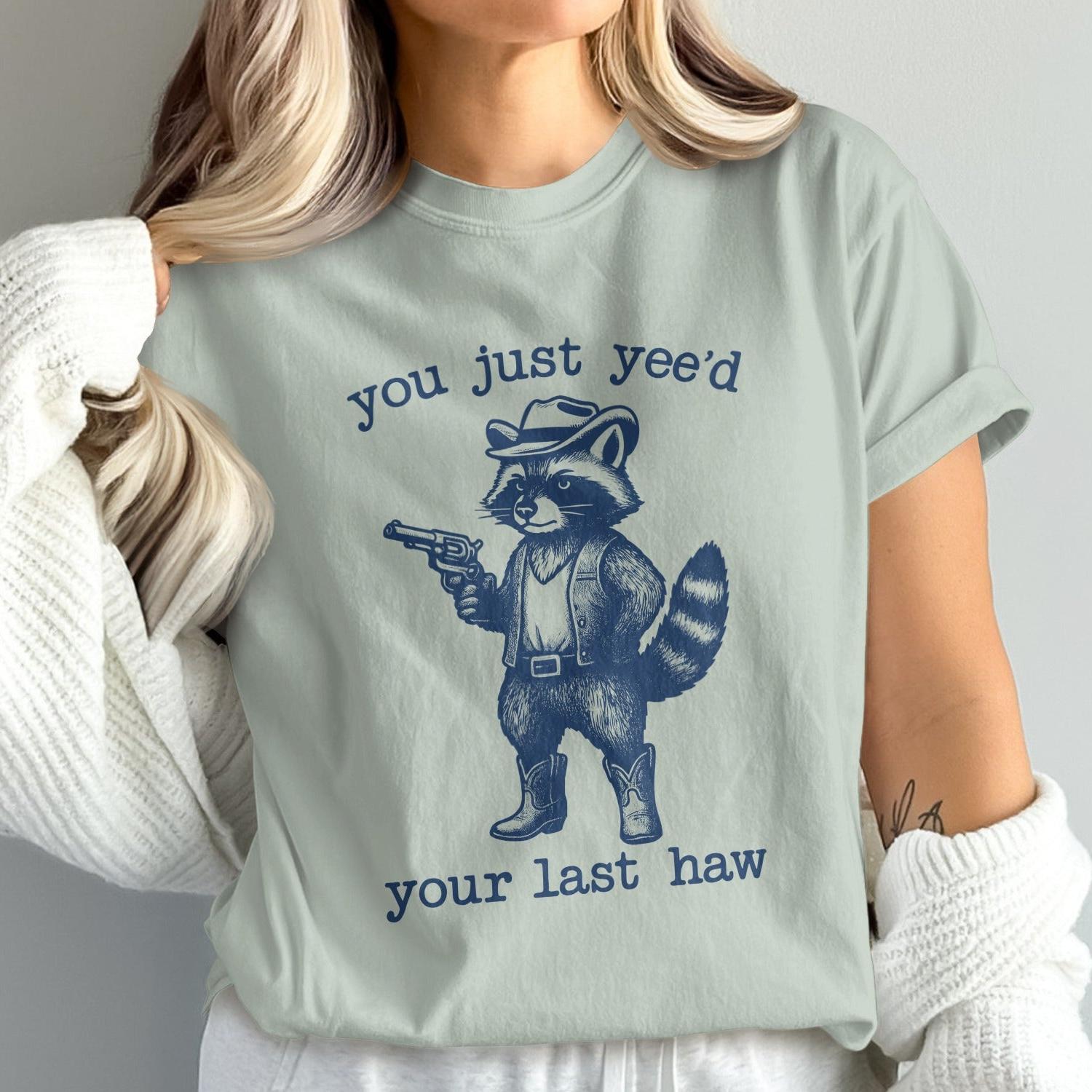 You Just Yee'd Your Last Haw Raccoon Shirt product