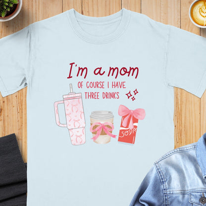 I'm A Mom Of Course I Have Three Drinks Shirt product type