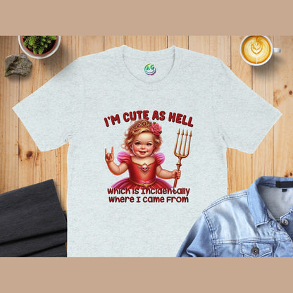 I'm Cute As Hell Which Is Incidentally Where I Came From shirt