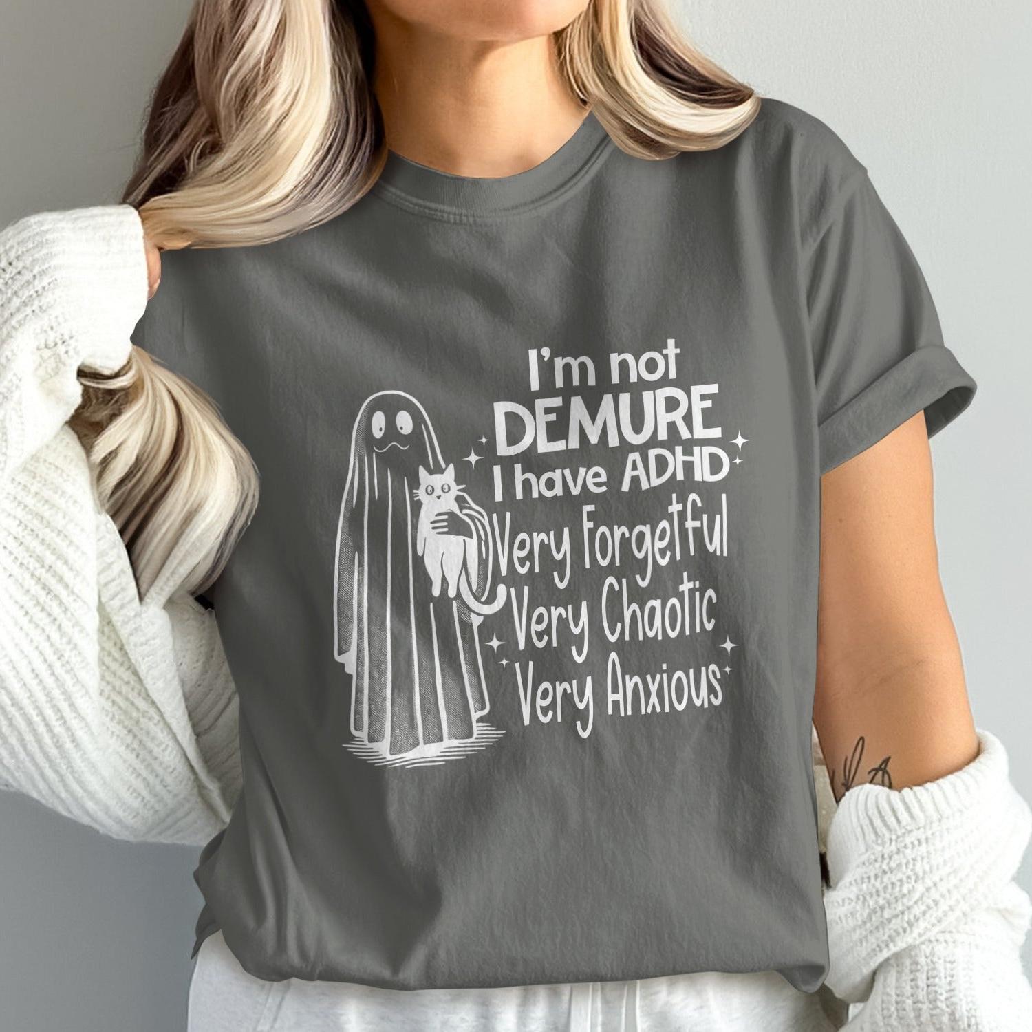 I'm Not Demure I Have ADHD Tee Very Anxious T-Shirt Product