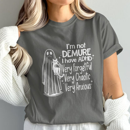 I'm Not Demure I Have ADHD Tee Very Anxious T-Shirt Product