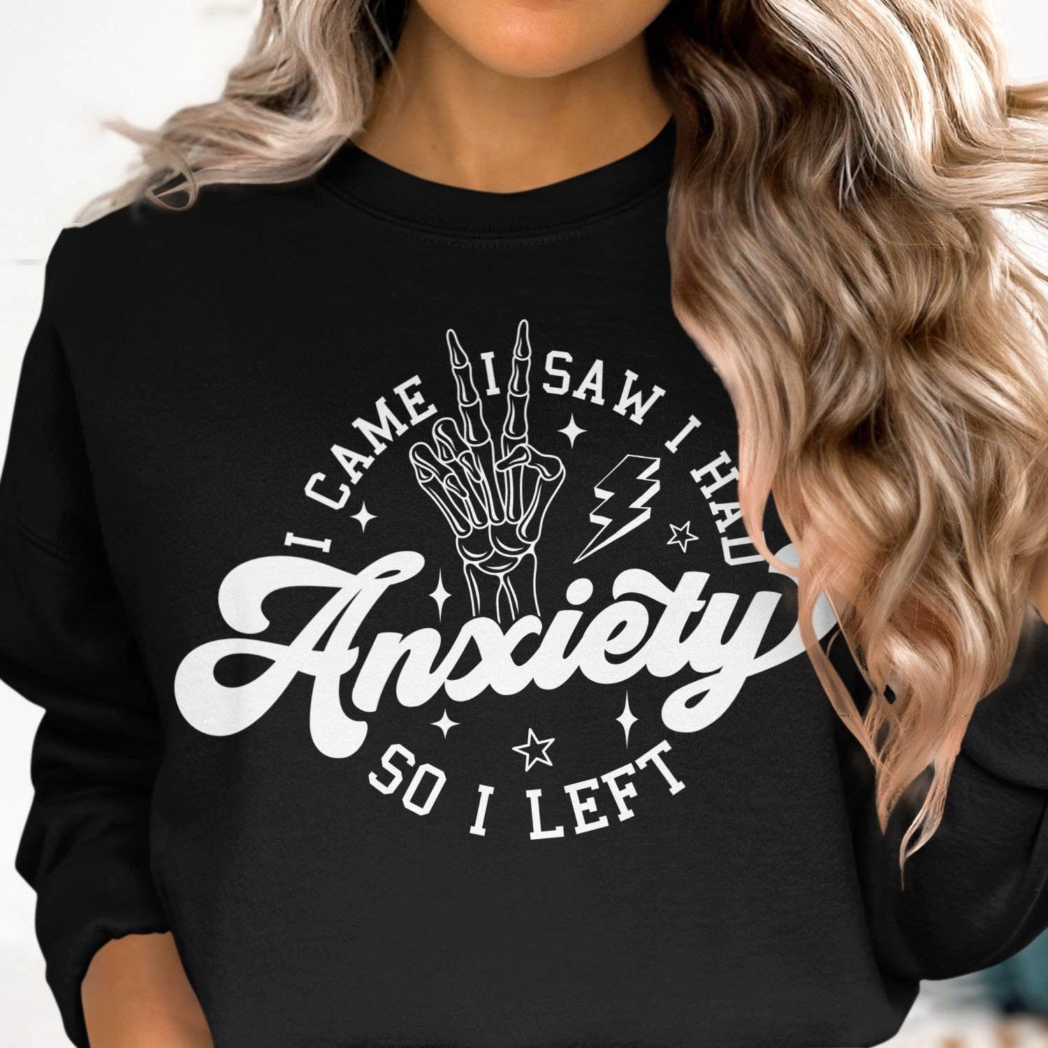 Anxiety Sweatshirt - I Came I Saw I Had Anxiety So I Left - Sweatshirt for Relaxation and Style - Almighty Goods