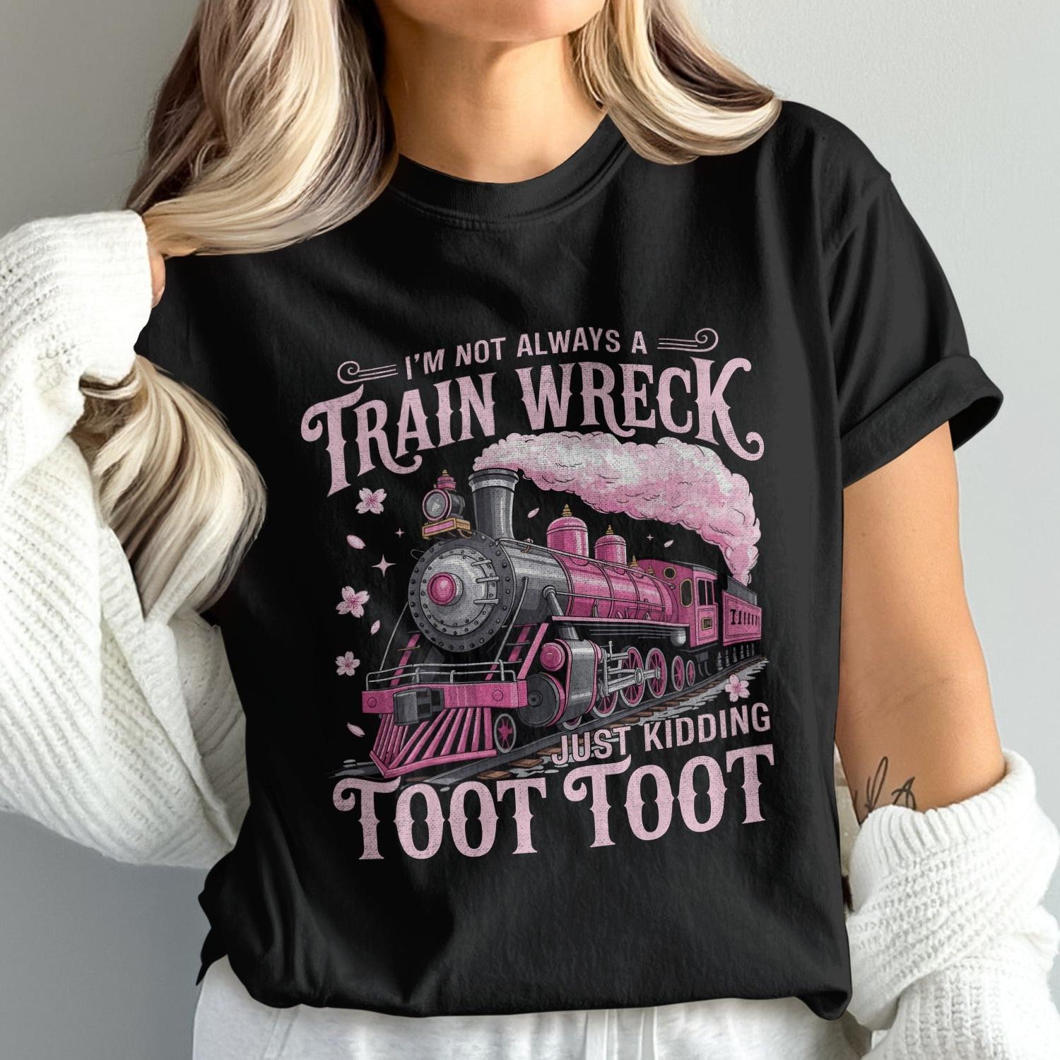 I'm Not Always A Train Wreck Just Kidding Toot Toot product type