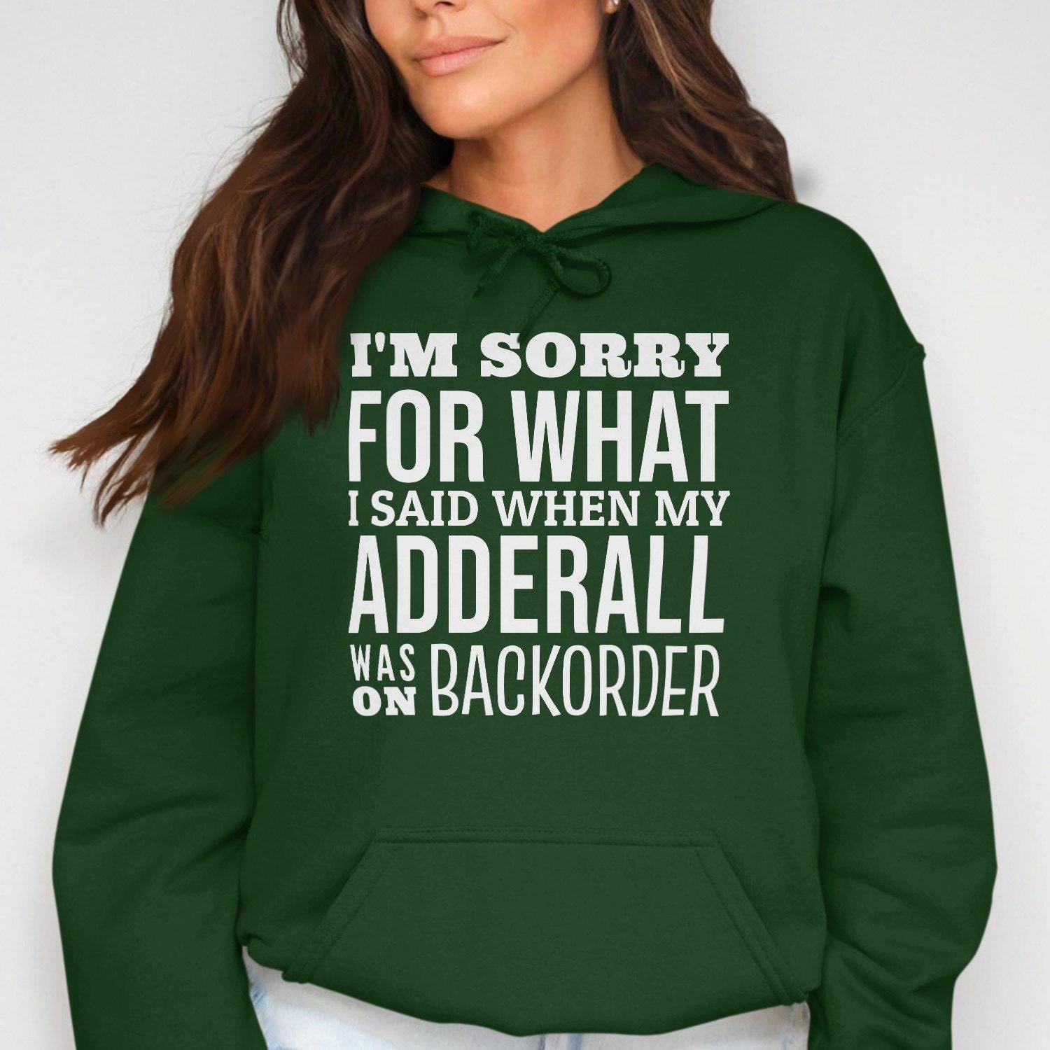 I'm Sorry For What I Said When My Adderall Was Hoodies