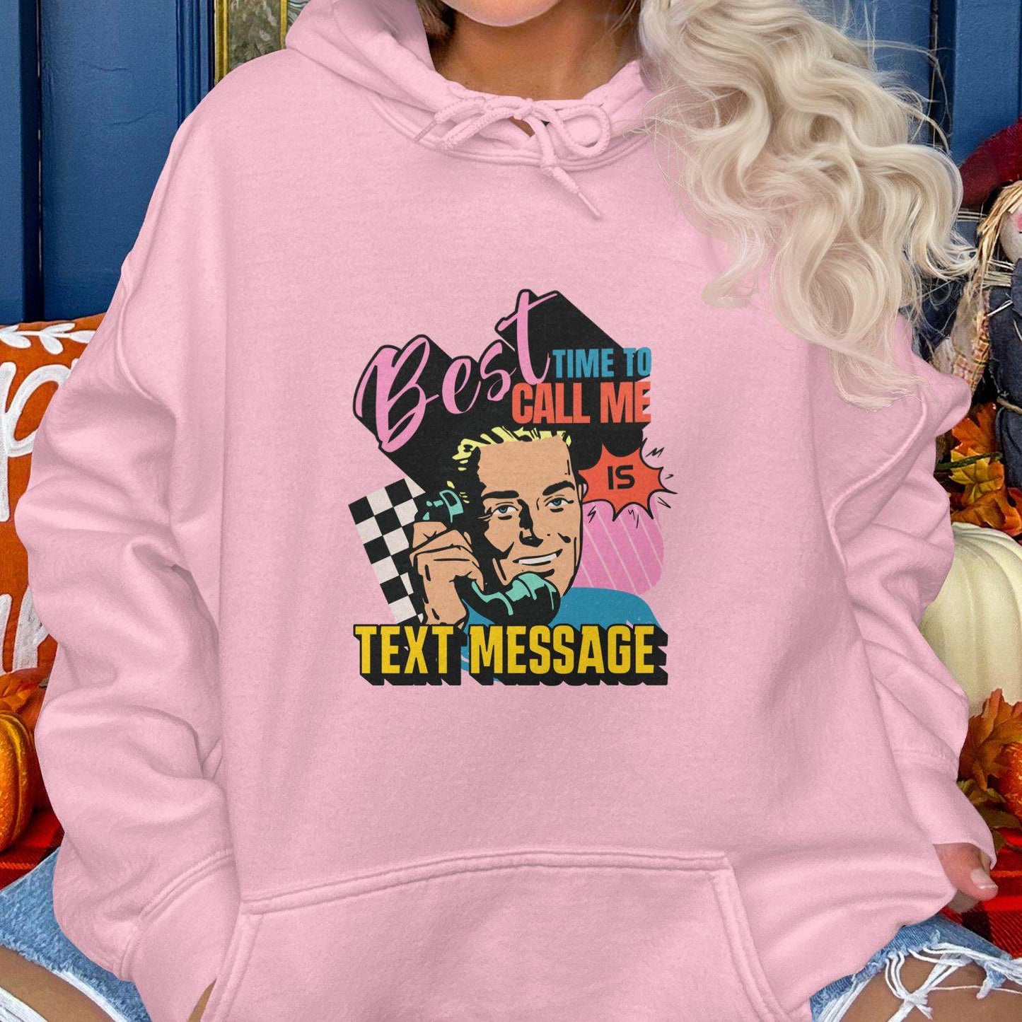 Best Time To Call Me Is Text Message Hoodies