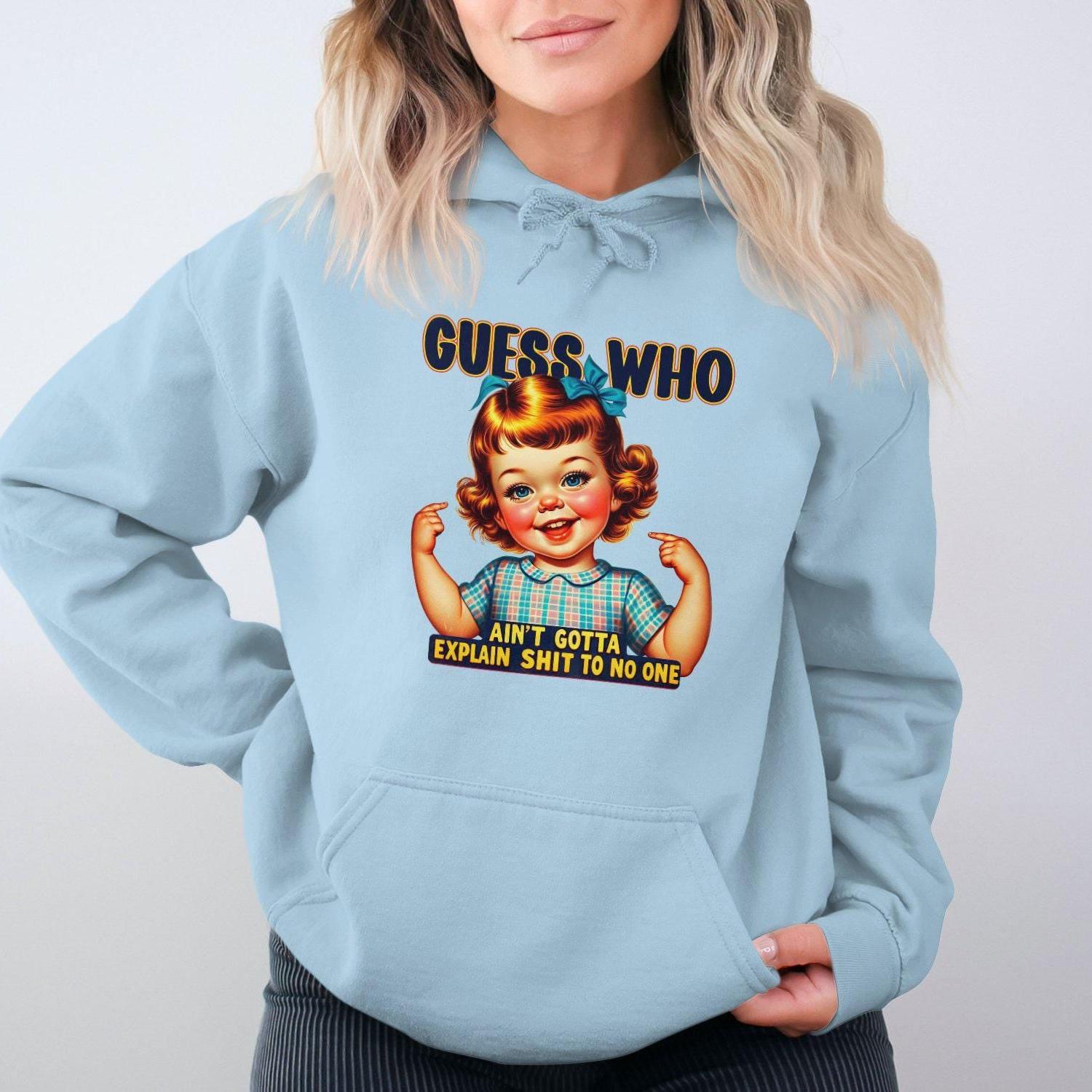 Guess Who Ain't Gotta Explain Shit to No One Hoodies