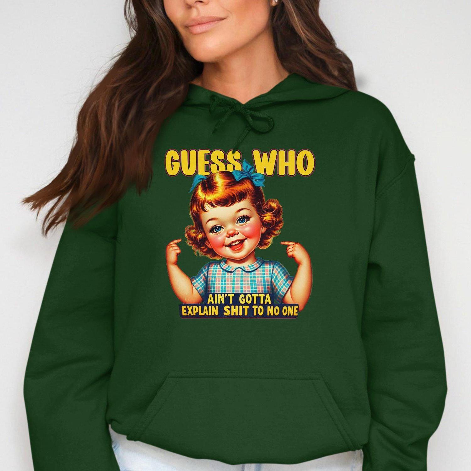 Guess Who Ain't Gotta Explain Shit to No One Hoodies