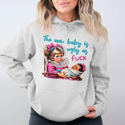 The New Baby Is Ugly As Fuck Hoodies