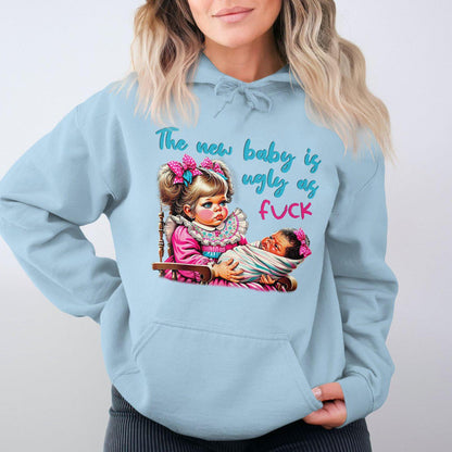 The New Baby Is Ugly As Fuck Hoodies