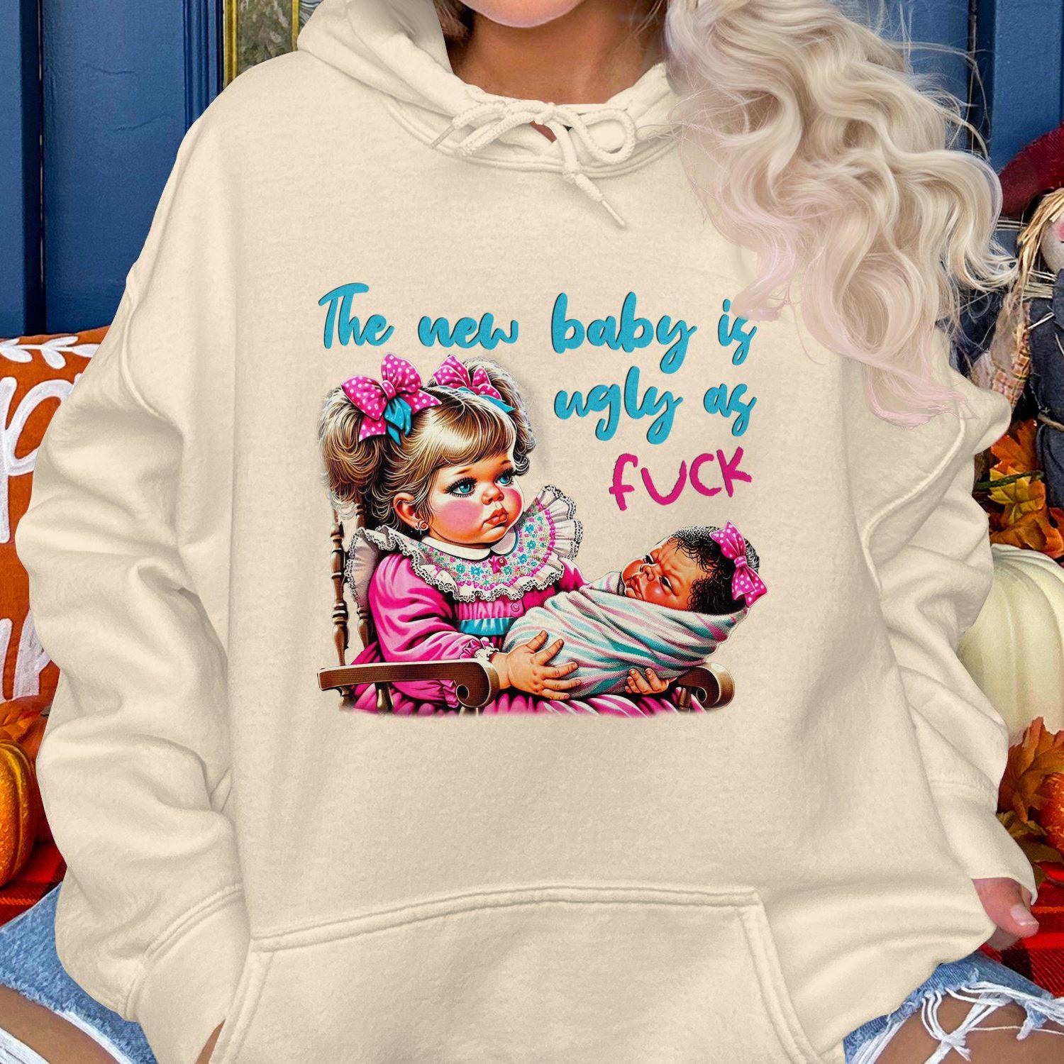 The New Baby Is Ugly As Fuck Hoodies