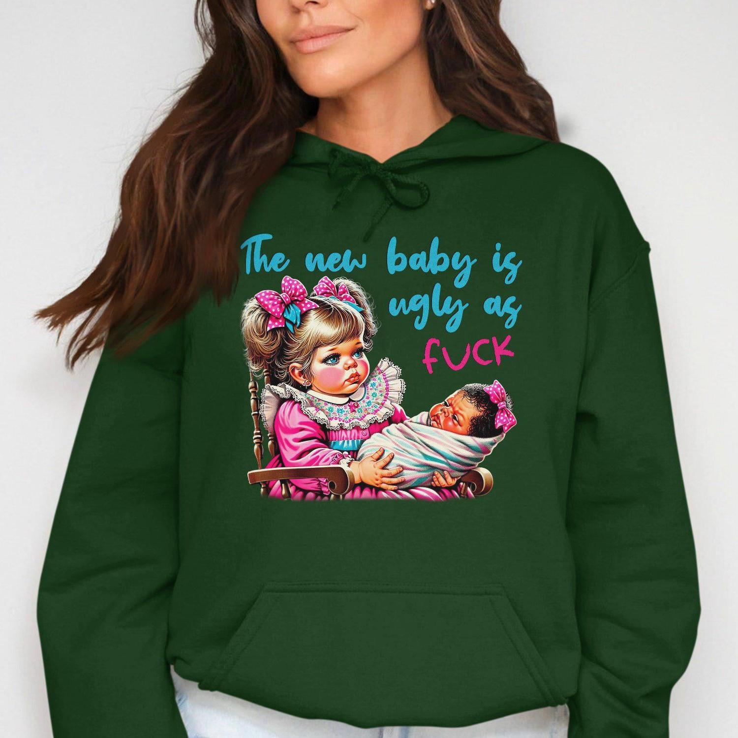 The New Baby Is Ugly As Fuck Hoodies