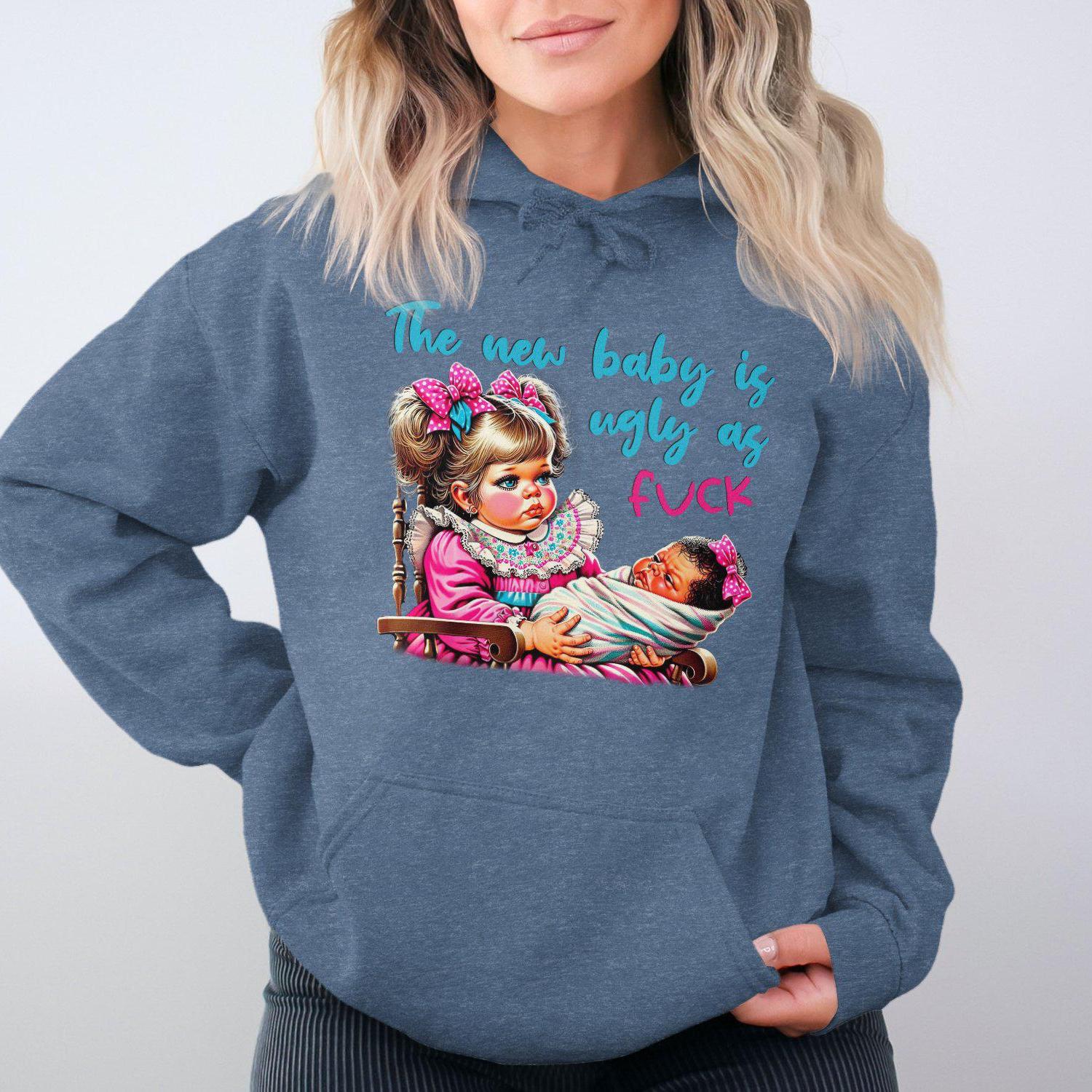 The New Baby Is Ugly As Fuck Hoodies