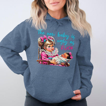 The New Baby Is Ugly As Fuck Hoodies
