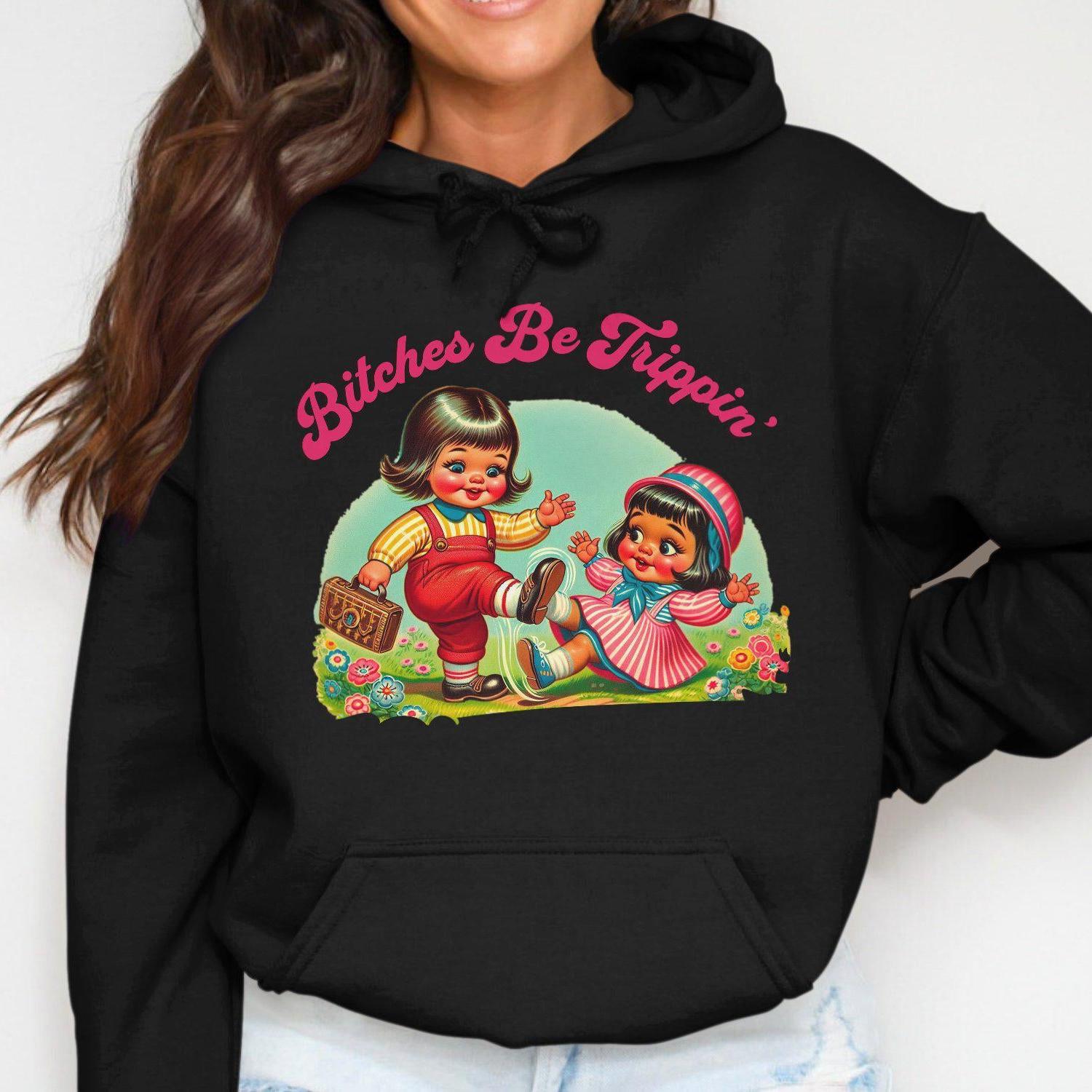 Bitches Be Trippin' Funny Graphic Printed Hoodies