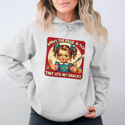 Who's The Dead B*tch That Ate My Snacks Hoodies