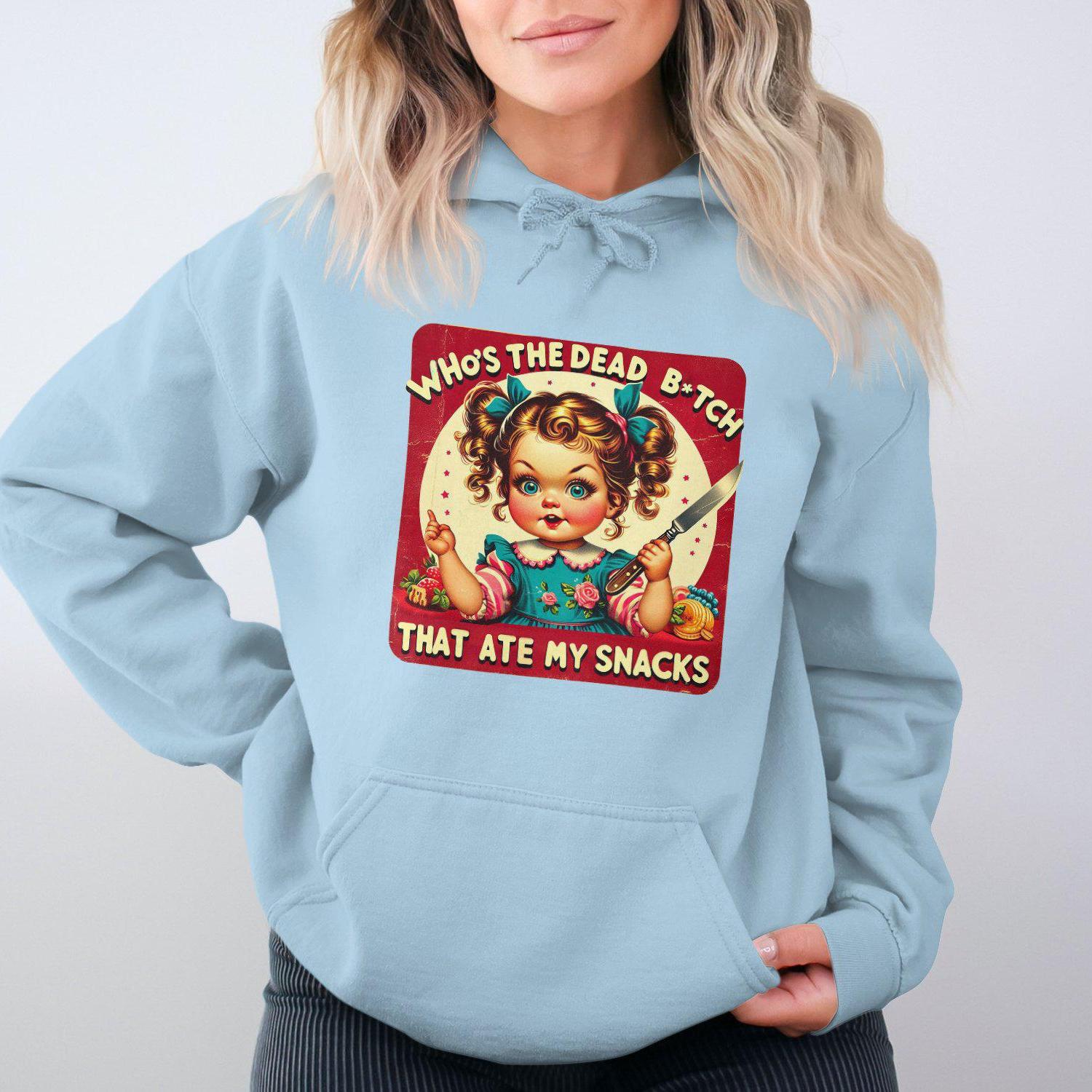 Who's The Dead B*tch That Ate My Snacks Hoodies