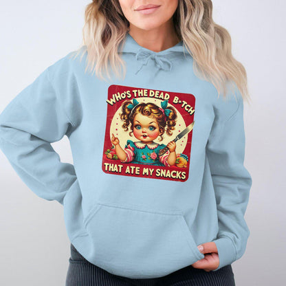 Who's The Dead B*tch That Ate My Snacks Hoodies