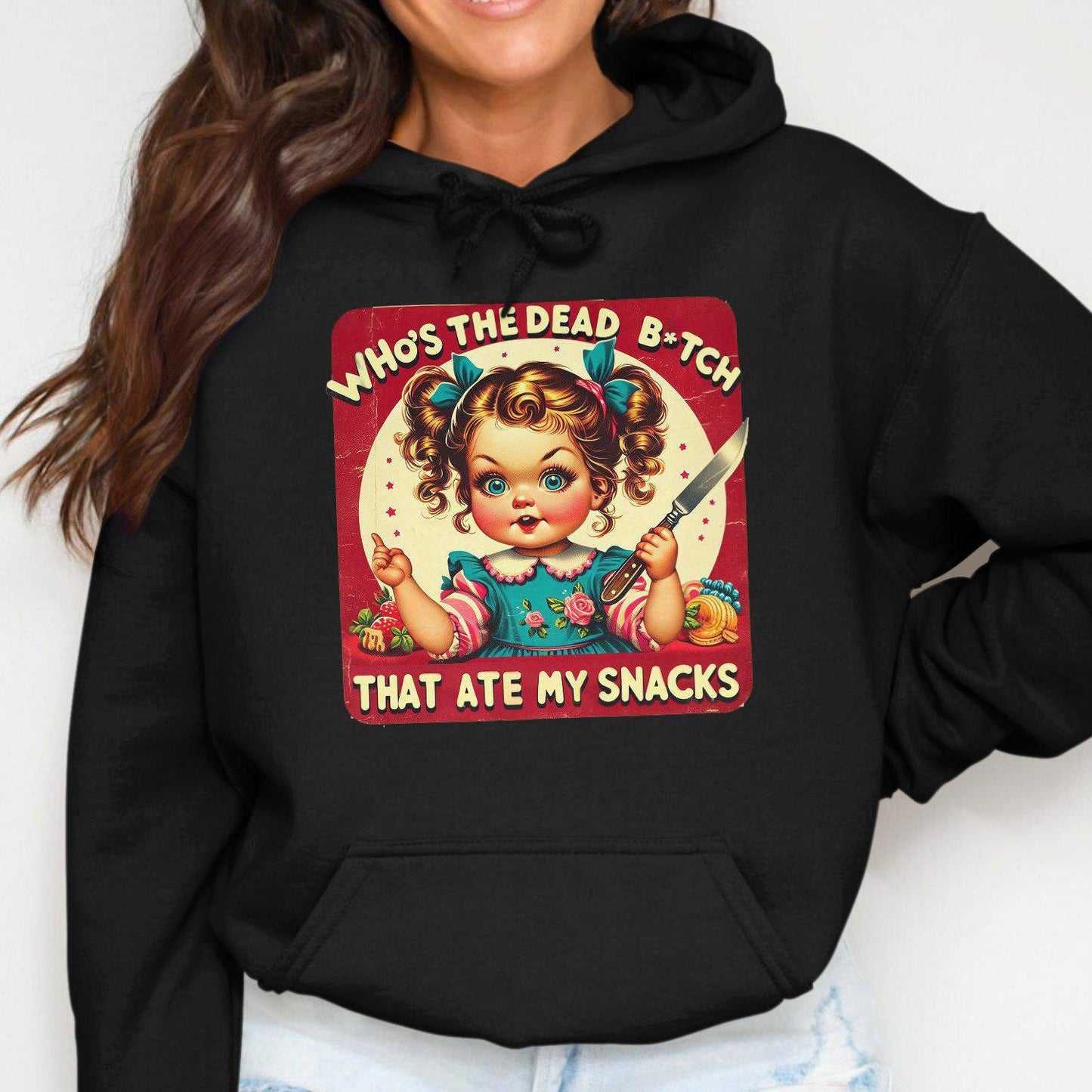 Who's The Dead B*tch That Ate My Snacks Hoodies
