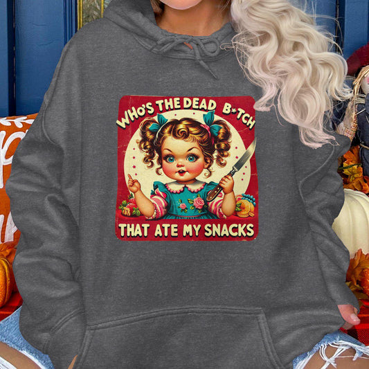 Who's The Dead B*tch That Ate My Snacks Hoodies