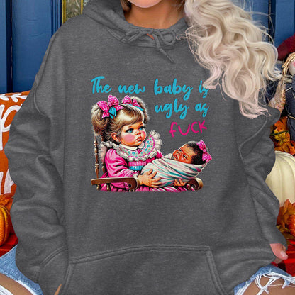 The New Baby Is Ugly As Fuck Hoodies