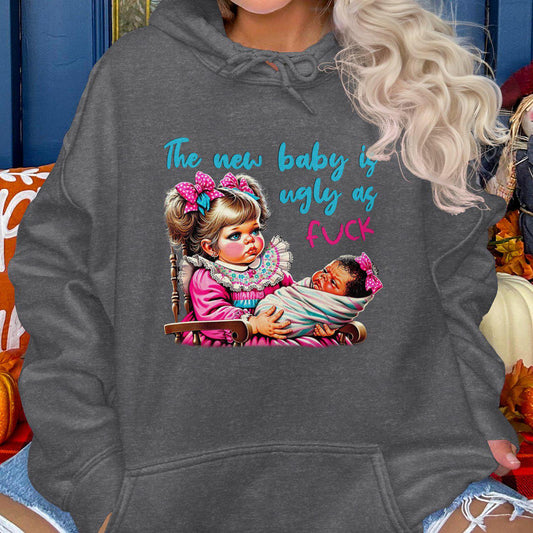 The New Baby Is Ugly As Fuck Hoodies