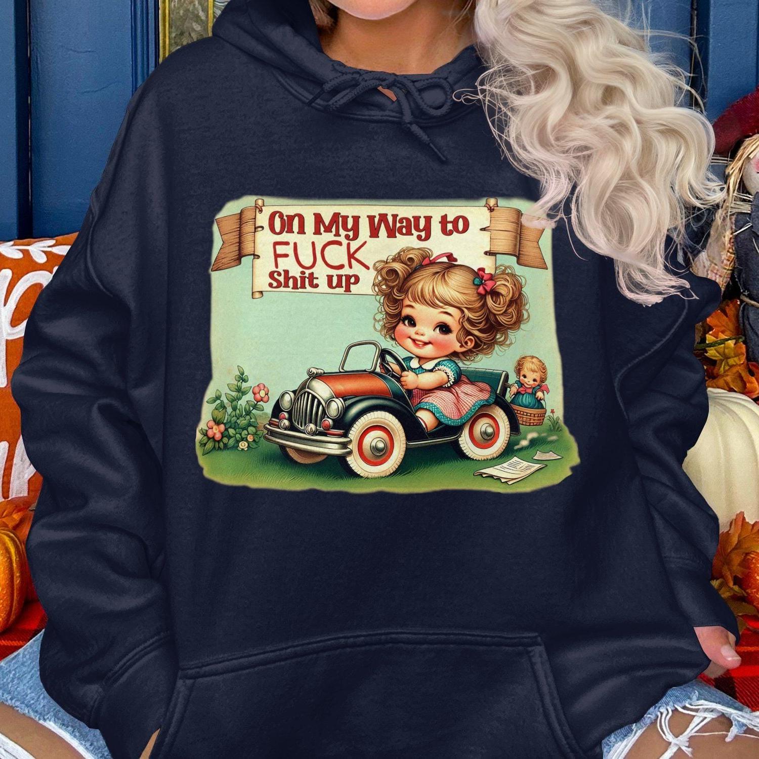 On My Way to Fuck Shit Up Hoodies