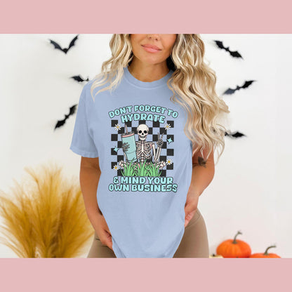 Don't Forget to Hydrate and Mind Your Own Business Design, Comfort Colors T-Shirt, Graphic Tee, Funny Skeleton Shirt