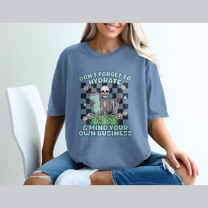 Don't Forget to Hydrate and Mind Your Own Business Design, Comfort Colors T-Shirt, Graphic Tee, Funny Skeleton Shirt