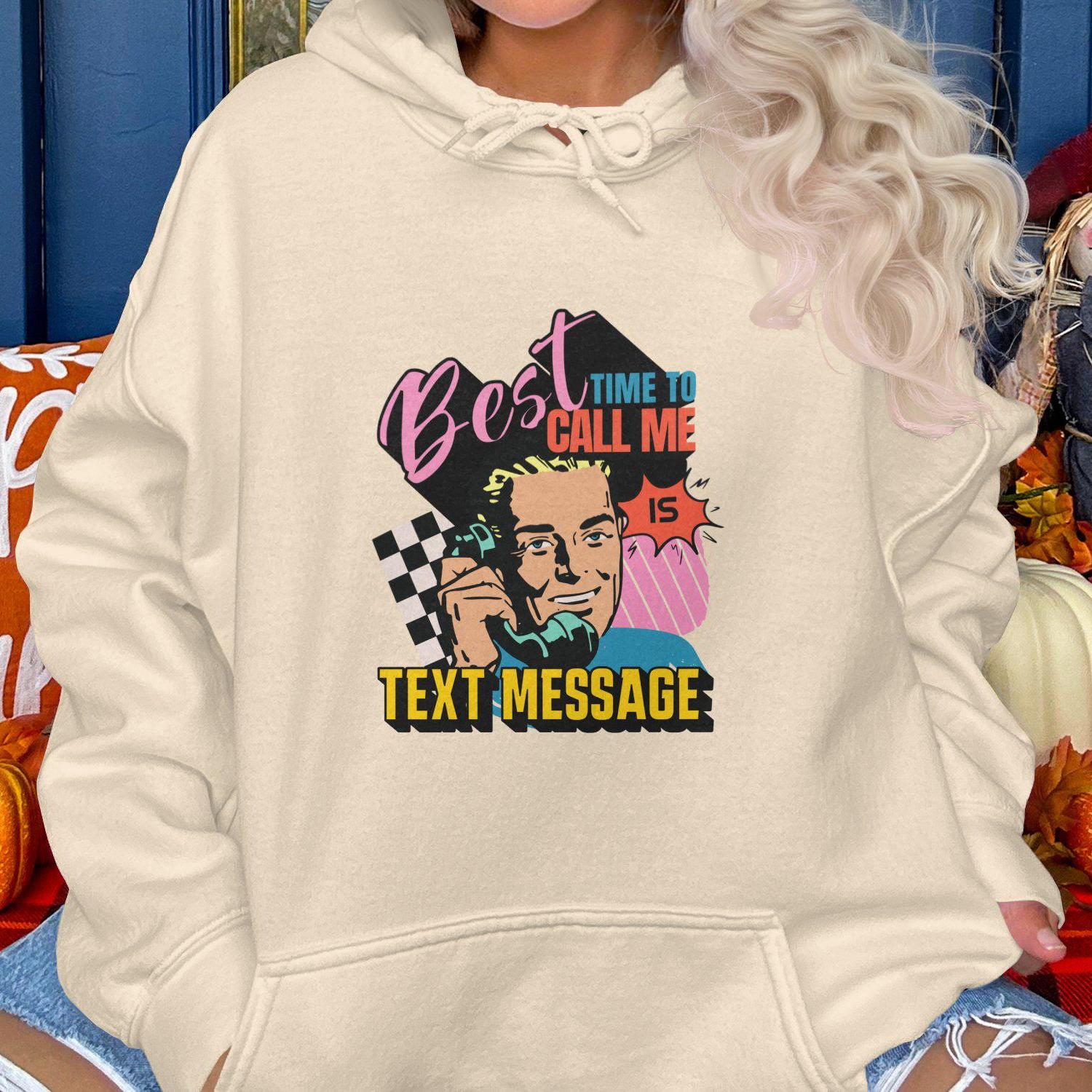 Best Time To Call Me Is Text Message Hoodies