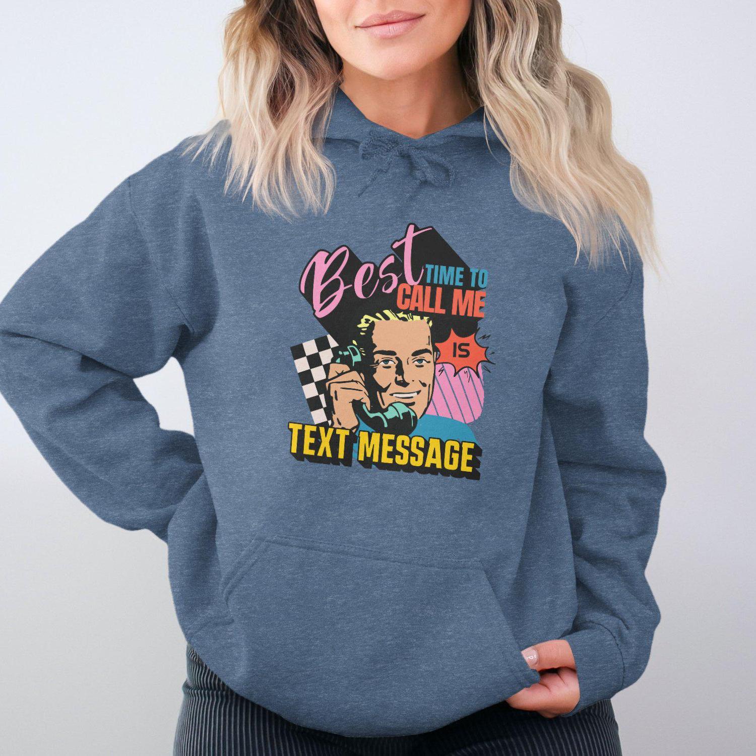 Best Time To Call Me Is Text Message Hoodies