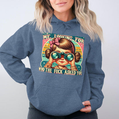 Me Looking for Who the Fuck Asked You Hoodies