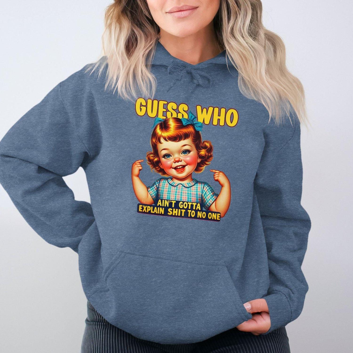 Guess Who Ain't Gotta Explain Shit to No One Hoodies