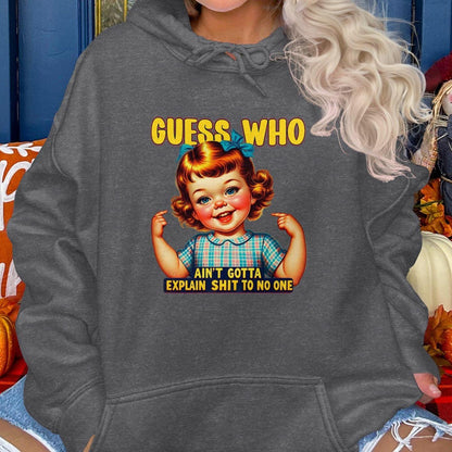 Guess Who Ain't Gotta Explain Shit to No One Hoodies