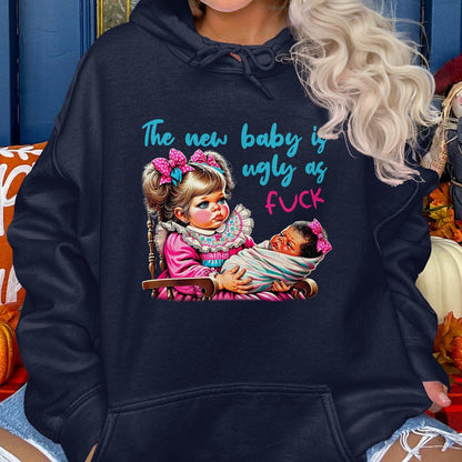 The New Baby Is Ugly As Fuck Hoodies