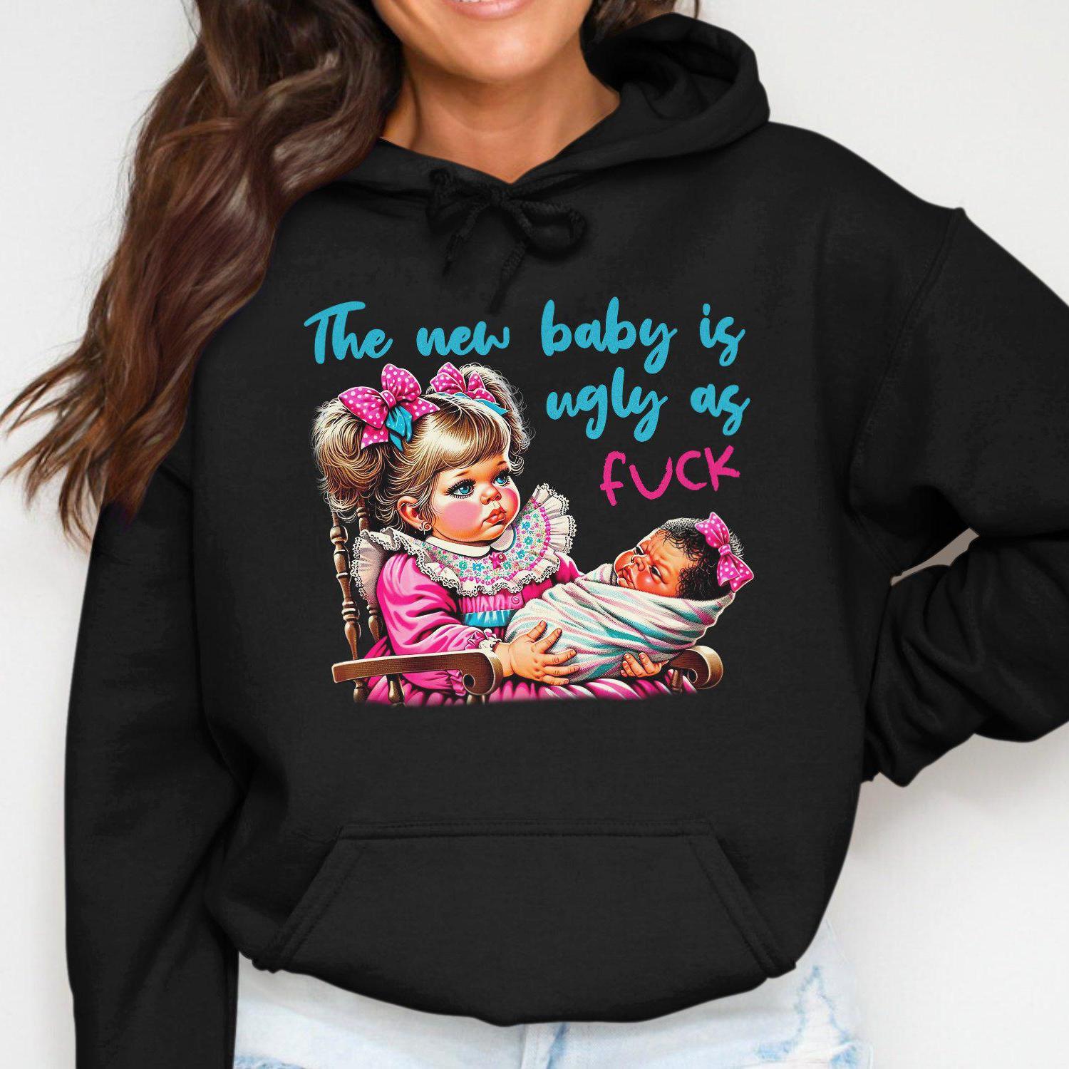The New Baby Is Ugly As Fuck Hoodies