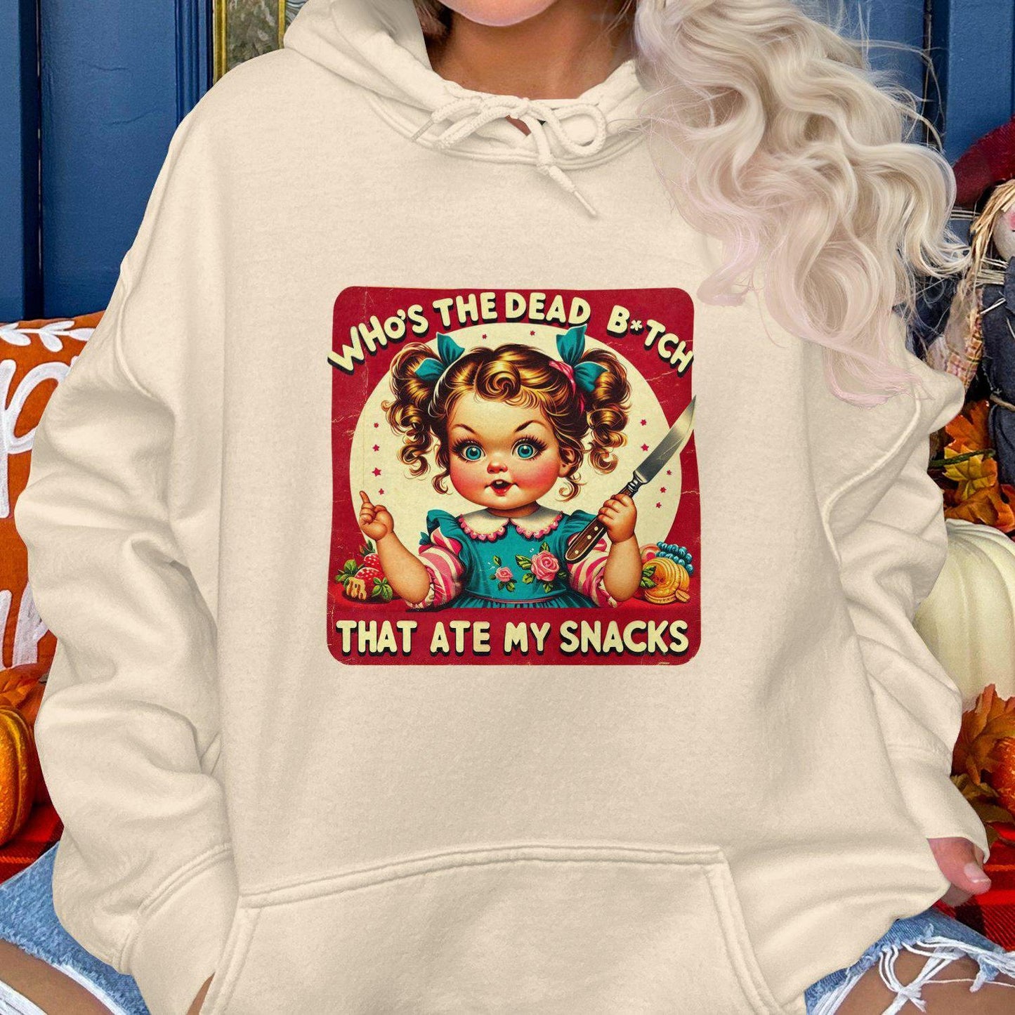 Who's The Dead B*tch That Ate My Snacks Hoodies
