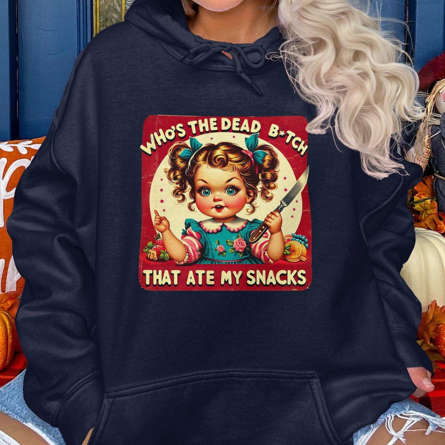 Who's The Dead B*tch That Ate My Snacks Hoodies