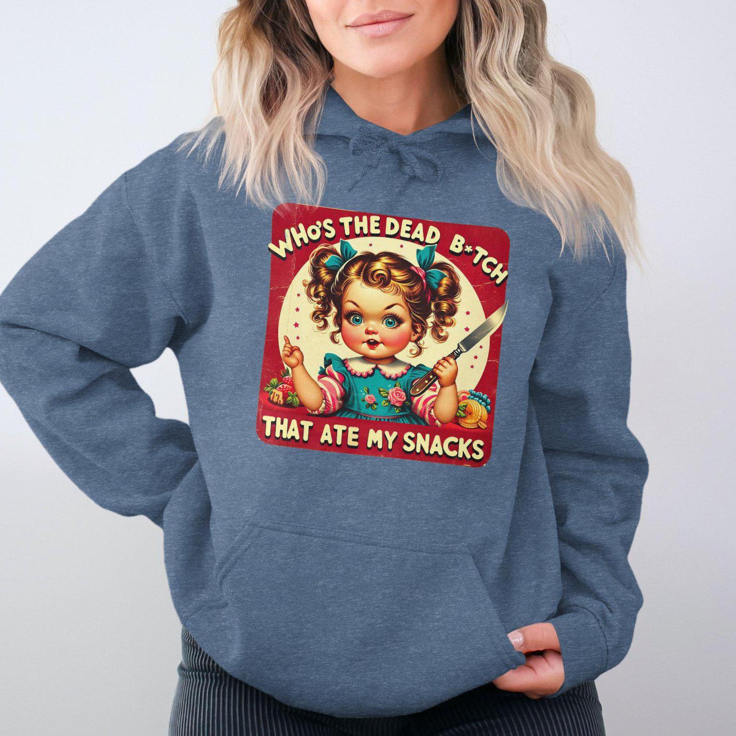 Who's The Dead B*tch That Ate My Snacks Hoodies