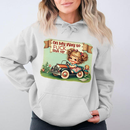 On My Way to Fuck Shit Up Hoodies