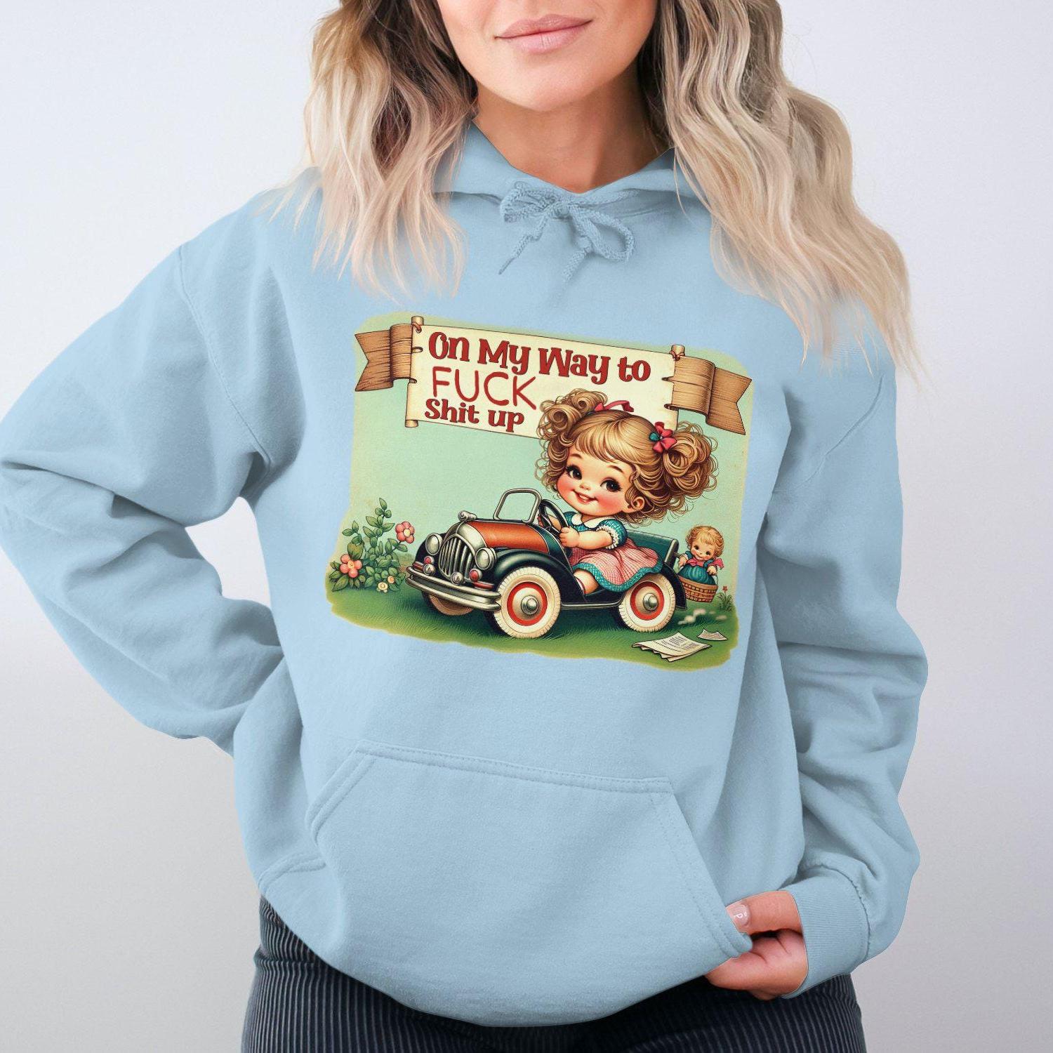 On My Way to Fuck Shit Up Hoodies