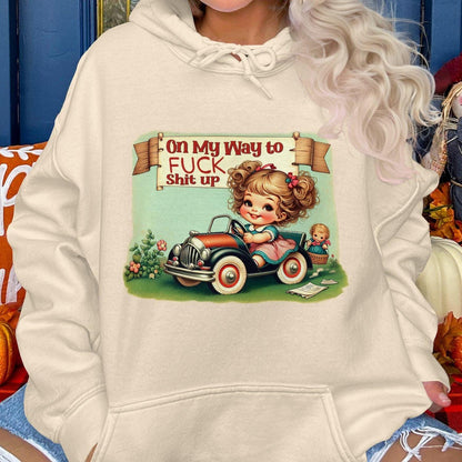 On My Way to Fuck Shit Up Hoodies