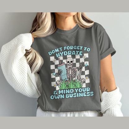 Don't Forget to Hydrate and Mind Your Own Business Design, Comfort Colors T-Shirt, Graphic Tee, Funny Skeleton Shirt