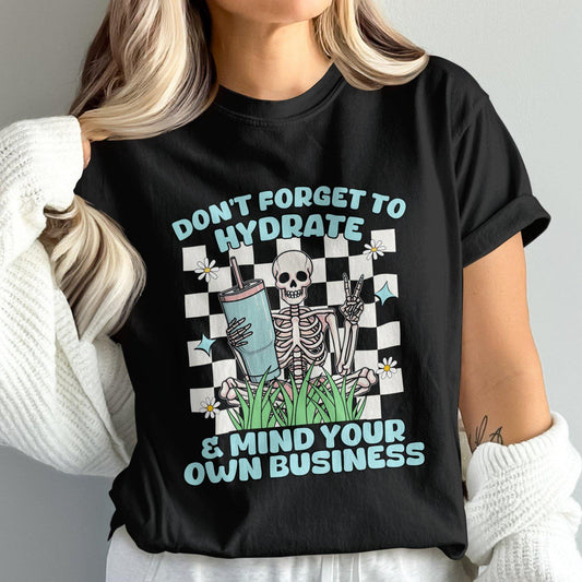 Don't Forget to Hydrate and Mind Your Own Business Design, Comfort Colors T-Shirt, Graphic Tee, Funny Skeleton Shirt
