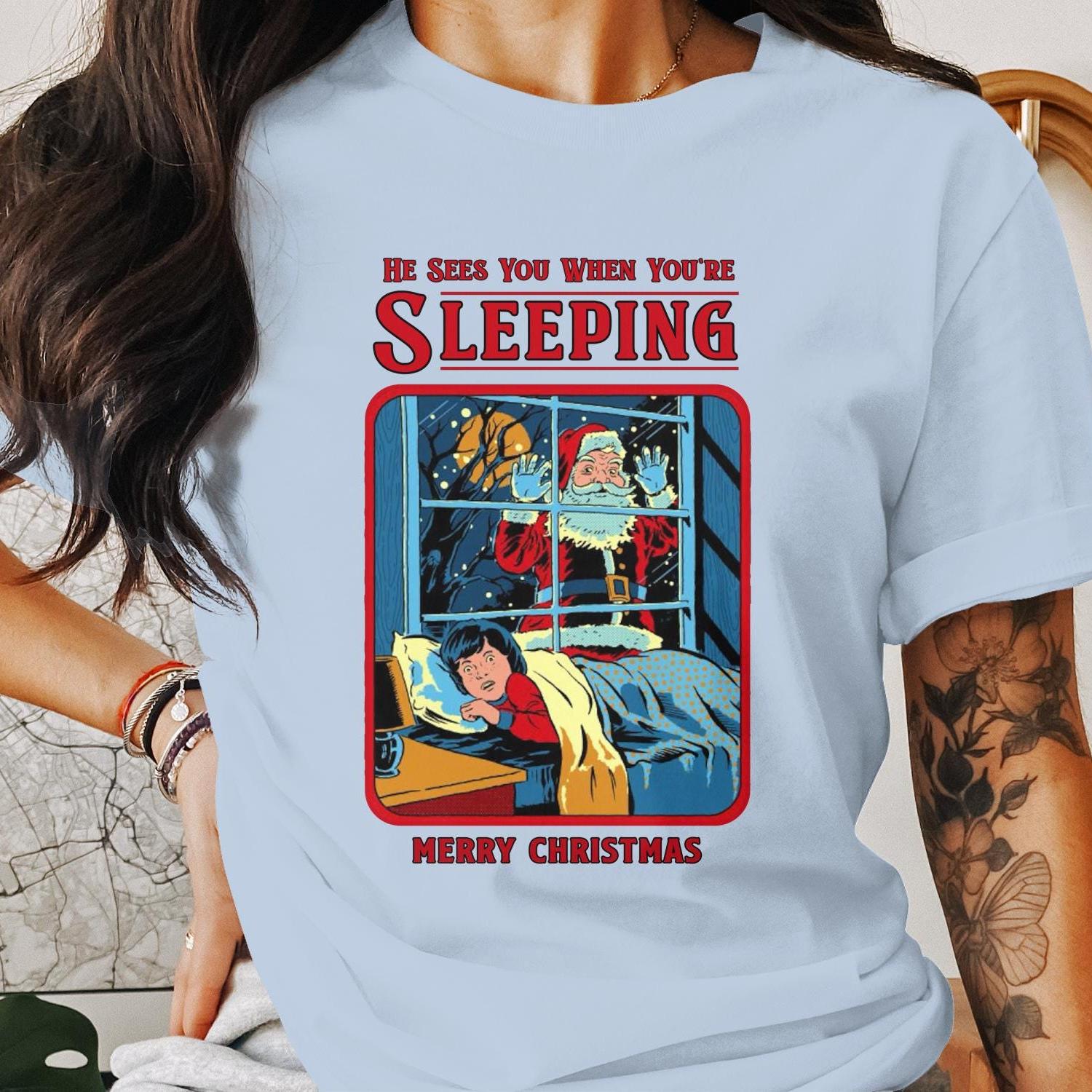 Funny Unhinged Santa T-Shirt, He Sees You When You're Sleeping, Merry Christmas Tee, Humorous Holiday Shirt, Unique Xmas Gift, Humor