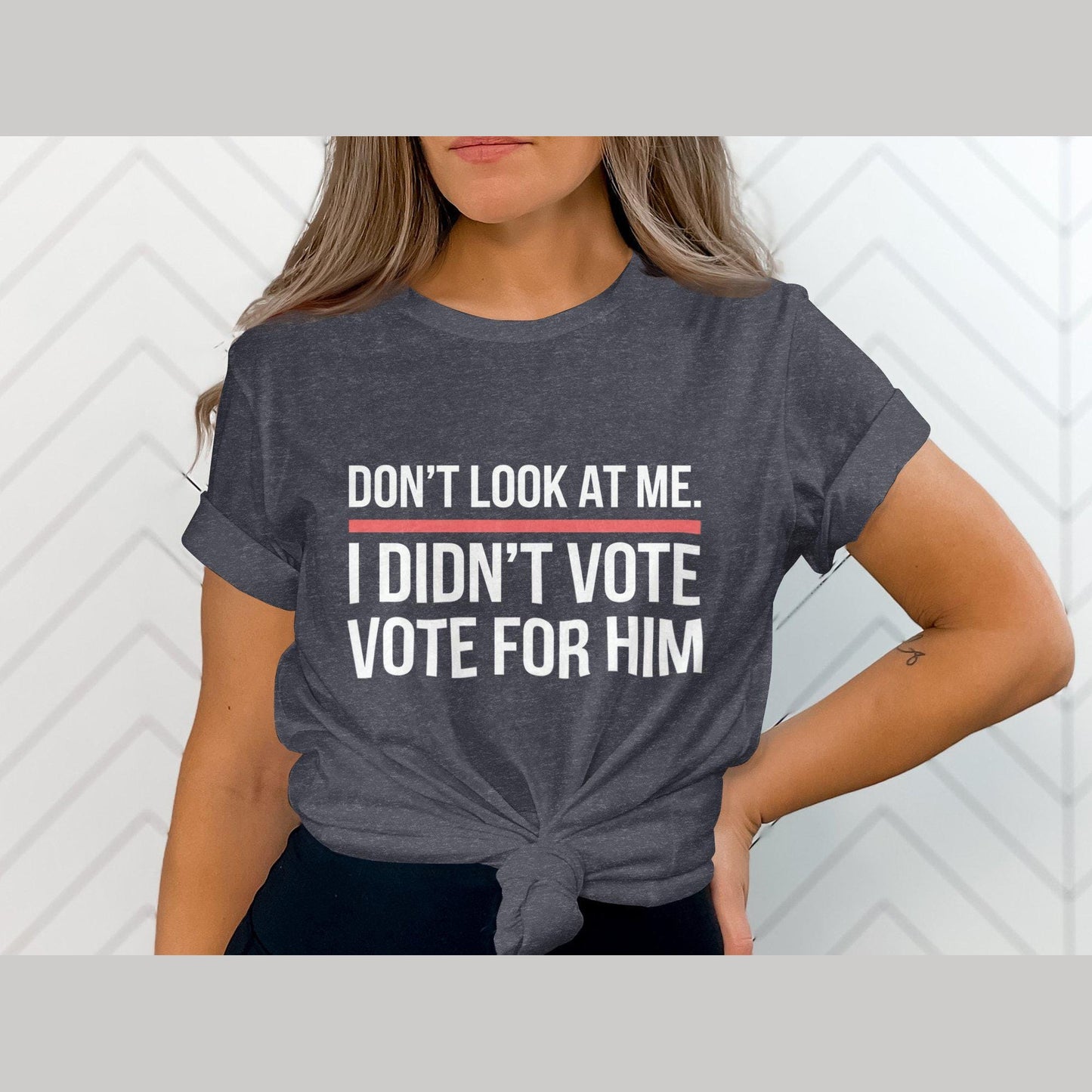 Funny Political Statement Shirt, Don't Look At Me I Didn't Vote For Him Shirt, Anti-Government Humor Tee, Unisex Graphic T-Shirt