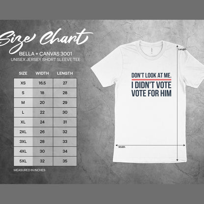 Funny Political Statement Shirt, Don't Look At Me I Didn't Vote For Him Shirt, Anti-Government Humor Tee, Unisex Graphic T-Shirt