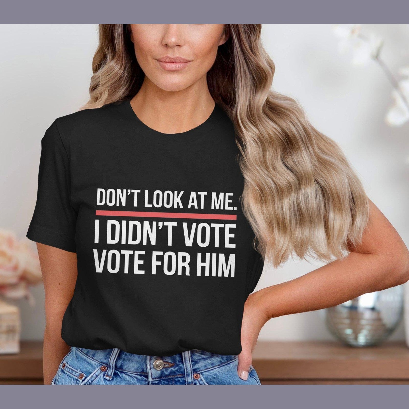 Funny Political Statement Shirt, Don't Look At Me I Didn't Vote For Him Shirt, Anti-Government Humor Tee, Unisex Graphic T-Shirt