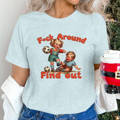 F*ck Around and Find out. Vintage style shirt, FAFO, inappropriate, snarky adult humor, Unisex, Gift for friend, family, sister