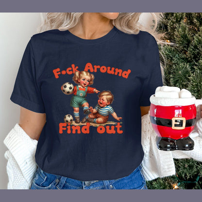 F*ck Around and Find out. Vintage style shirt, FAFO, inappropriate, snarky adult humor, Unisex, Gift for friend, family, sister